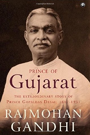 Full Download Prince of Gujarat: The Extraordinary Story of Prince Gopaldas Desai, 1887-1951 - Rajmohan Gandhi | ePub