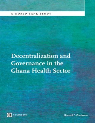 Download Decentralization and Governance in the Ghana Health Sector (World Bank Studies) - Bernard F. Couttolenc file in ePub