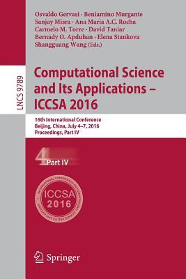 Download Computational Science and Its Applications -- Iccsa 2016: 16th International Conference, Beijing, China, July 4-7, 2016, Proceedings, Part IV - Osvaldo Gervasi file in PDF