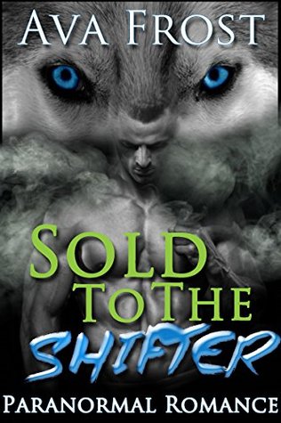 Read ROMANCE: PARANORMAL ROMANCE: Sold To The Shifter (Mail Order Bride Wolf Shifter BBW Romance) (Contemporary Western Shifter Romance) - Ava Frost file in ePub