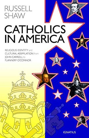 Read Catholics in America: Religious Identity and Cultural Assimilation from John Carroll to Flannery O'Connor - Russell Shaw | ePub