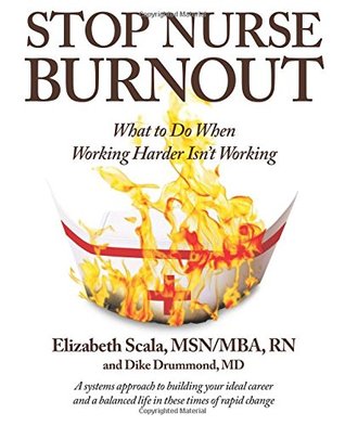 Read Stop Nurse Burnout: What to Do When Working Harder Isn't Working - Elizabeth Scala file in PDF