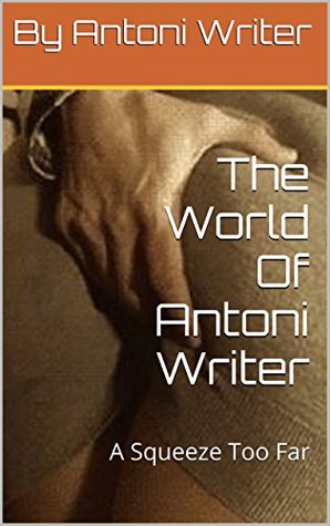 Download The World Of Antoni Writer: A Squeeze Too Far - Antoni Writer | ePub