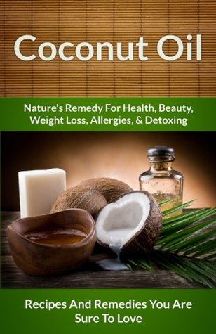 Full Download Coconut Oil Recipes: Nature's Remedy For Health, Beauty, Weight Loss, Allergies & Detoxing - Scarlett Aphra file in PDF