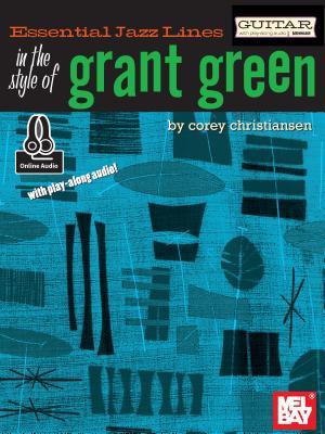 Read Online Essential Jazz Lines: In the Style of Grant Green - Guitar Edition - Corey Christiansen | ePub
