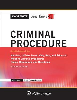 Full Download Casenote Legal Briefs for Criminal Procedure, Keyed to Kamisar, Lafave, Israel, King, Kerr, and Primus - Casenote Legal Briefs file in PDF