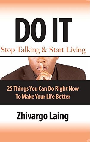 Read Online Do It - Stop Talking and Start Living: 25 Things You Can Do Right Now to Make Your Life Better - Zhivargo Laing | ePub