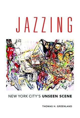 Read Online Jazzing: New York City's Unseen Scene (Music in American Life) - Thomas H. Greenland | PDF