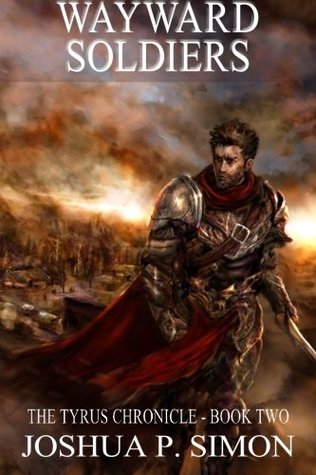 Read Online Wayward Soldiers: The Tyrus Chronicle - Book Two - Joshua P. Simon file in ePub