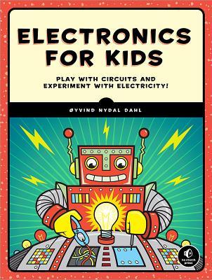 Read Electronics for Kids: Play with Simple Circuits and Experiment with Electricity! - Lyvind Nydal Dahl | PDF