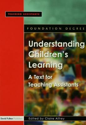 Read Online Understanding Children's Learning: A Text for Teaching Assistants - Claire Alfrey file in PDF