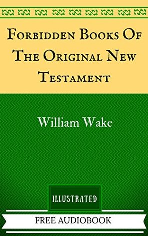 Download Forbidden Books Of The Original New Testament: The Original Classics - Illustrated - William Wake | ePub
