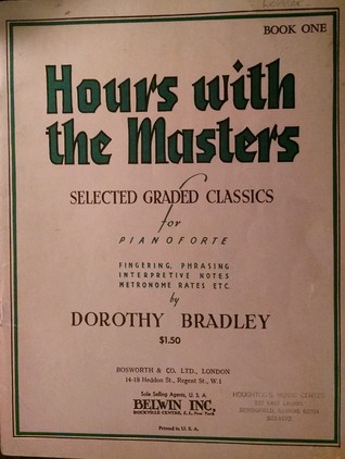 Read Online Hours with the Masters: Selected Graded Classics for Piano Forte (Book 1) - Dorothy Bradley | ePub