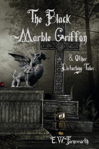 Read The Black Marble Griffon & Other Disturbing Tales - E.W. Farnsworth file in ePub