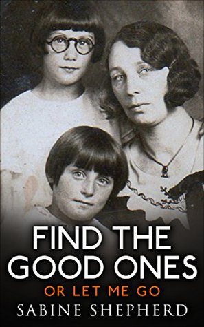 Read Online Find The Good Ones or Let Me Go (Another Hand, This One Smaller Book 1) - Sabine Shepherd | ePub