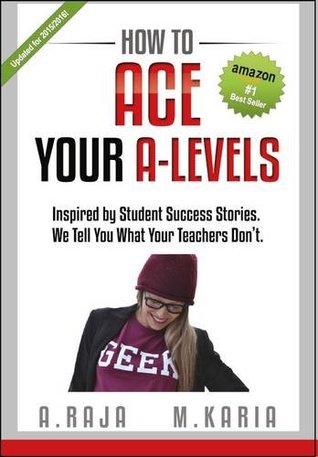 Full Download How to Ace Your A-Levels: Inspired by Student Success Stories. We Tell You What Your Teachers Don't - Anshul Raja | ePub