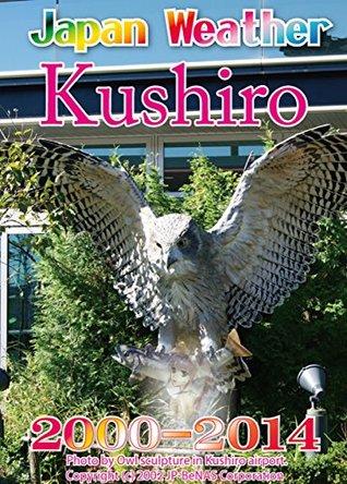 Read Kushiro Flower Weather 2000-2014: Japan past weather 15 years - 篠原 行雄 file in PDF