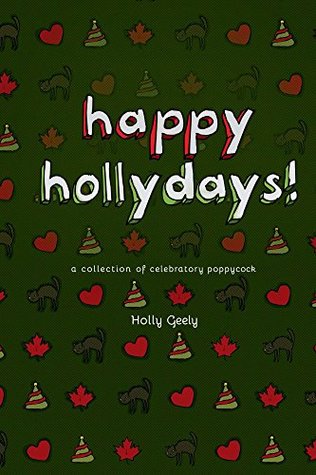 Read Online Happy Hollydays!: A Collection of Celebratory Poppycock - Holly Geely file in PDF