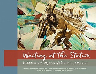Download WAITING AT THE STATION: Meditations on the Mysteries of the Stations of the Cross [based on St. John Paul II's Scriptural Way of the Cross] - Michael Kelly Blanchard file in ePub