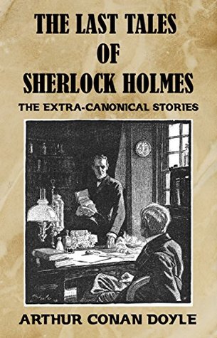 Read Online The Last Tales of Sherlock Holmes: The Extra-Canonical Stories (American Edition) - Arthur Conan Doyle file in PDF