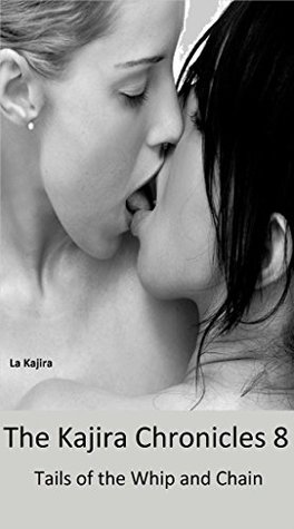 Read Online The Kajira Chronicles 8: Tails of the Whip and Chain - La Kajira file in PDF