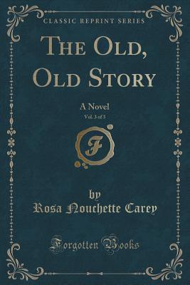 Read Online The Old, Old Story, Vol. 3 of 3: A Novel (Classic Reprint) - Rosa Nouchette Carey file in PDF