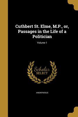 Download Cuthbert St. Elme, M.P., Or, Passages in the Life of a Politician; Volume 1 - Unknown | ePub