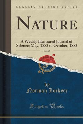 Download Nature, Vol. 28: A Weekly Illustrated Journal of Science; May, 1883 to October, 1883 (Classic Reprint) - Norman Lockyer | ePub