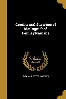 Read Continental Sketches of Distinguished Pennsylvanians - David Robert Bruce Nevin | ePub