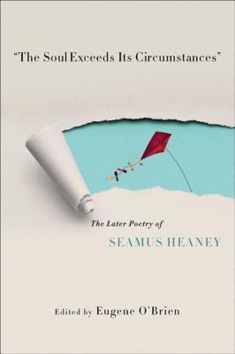 Read The Soul Exceeds Its Circumstances: The Later Poetry of Seamus Heaney - Eugene O'Brien file in ePub