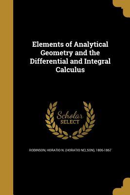 Full Download Elements of Analytical Geometry and the Differential and Integral Calculus - Horatio N. Robinson file in PDF