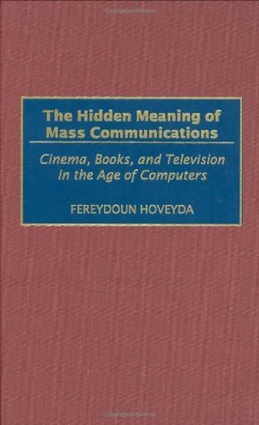 Read The Hidden Meaning of Mass Communications: Cinema, Books, and Television in the Age of Computers - Fereydoun Hoveyda | ePub