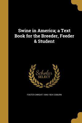 Full Download Swine in America; A Text Book for the Breeder, Feeder & Student - Foster Dwight Coburn file in ePub