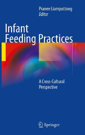 Read Online Infant Feeding Practices: A Cross-Cultural Perspective - Pranee Liamputtong file in PDF