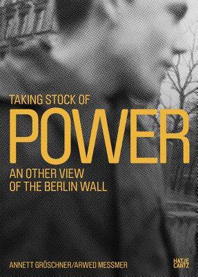 Read Online Taking Stock of Power: An Other View of the Berlin Wall - Arwed Messmer | ePub
