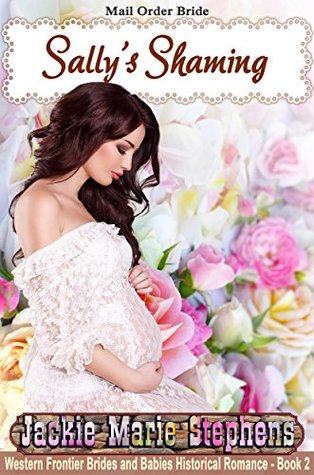 Full Download Sally's Shaming (Western Frontier Brides and Babies #2) - Jackie Marie Stephens file in ePub