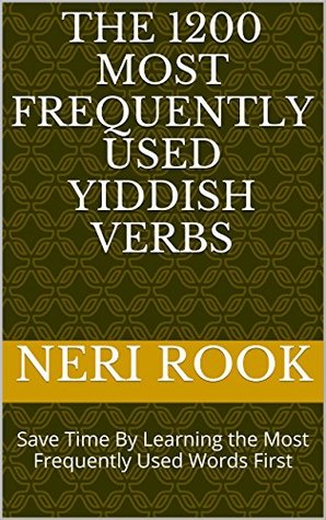 Read The 1200 Most Frequently Used Yiddish Verbs: Save Time By Learning the Most Frequently Used Words First - Neri Rook | PDF