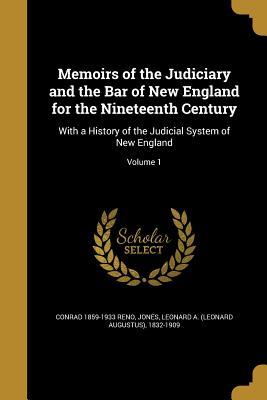 Read Memoirs of the Judiciary and the Bar of New England for the Nineteenth Century: With a History of the Judicial System of New England; Volume 1 - Conrad Reno | ePub