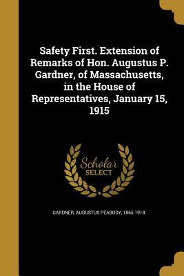 Full Download Safety First. Extension of Remarks of Hon. Augustus P. Gardner, of Massachusetts, in the House of Representatives, January 15, 1915 - Augustus Peabody 1865-1918 [F Gardner | ePub