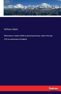 Read Observations, Relative Chiefly to Picturesque Beauty, Made in the Year 1772 on Several Parts of England - William Gilpin | ePub