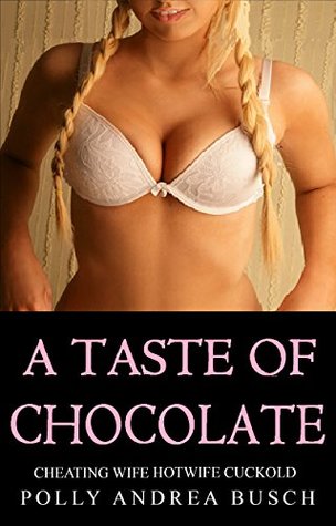 Read Online A TASTE OF CHOCOLATE: cheating wife hotwife cuckold - Polly Andrea Busch | PDF