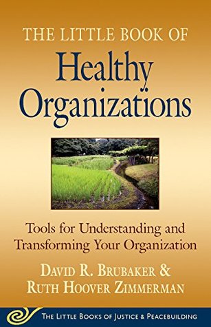 Read Little Book of Healthy Organizations: Tools For Understanding And Transforming Your Organization (The Little Books of Justice & Peacebuilding) - David R. Brubaker file in ePub