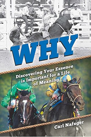 Full Download Why: Discovering Your Essence Is Important for a Life of Meaning - Carl Nafzger file in PDF