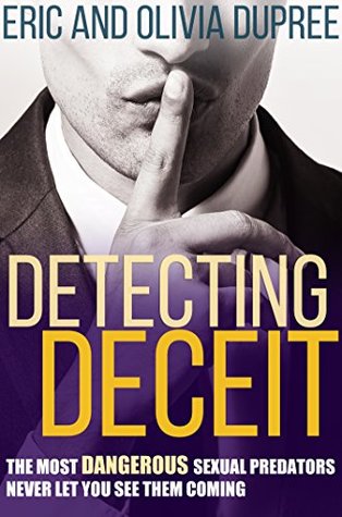 Full Download Detecting Deceit: The Most Dangerous Sexual Predators Never Let You See Them Coming - Eric Dupree file in PDF