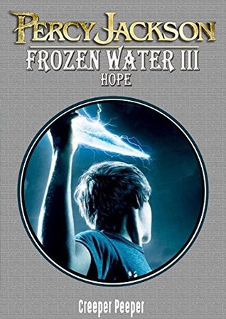 Full Download PERCY JACKSON : FROZEN WATER PART III : HOPE (AN UN-OFFICIAL PERCY JACKSON STORY) - FICTION WORLD file in ePub