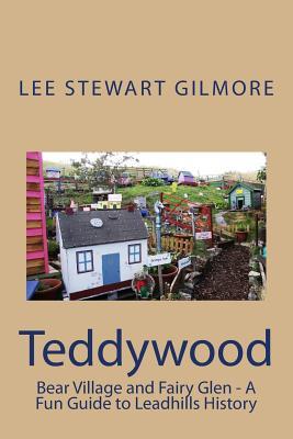 Download Teddywood Bear Village: A Fun Guide to Leadhills History - Lee Stewart Gilmore | PDF