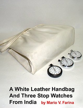 Read Online A White Leather Handbag And Three Stop Watches From India - Mario Farina file in ePub