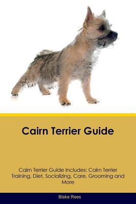Download Cairn Terrier Guide Cairn Terrier Guide Includes: Cairn Terrier Training, Diet, Socializing, Care, Grooming, Breeding and More - Blake Rees file in PDF