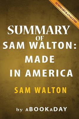 Read Summary of Sam Walton: (Made In America) by Sam Walton - Summary & Analysis - aBookaDay | PDF