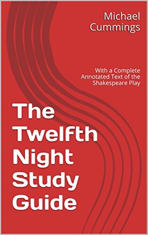 Read Online The Twelfth Night Study Guide: With an Annotated Text of the Shakespeare Play - Michael Cummings | PDF